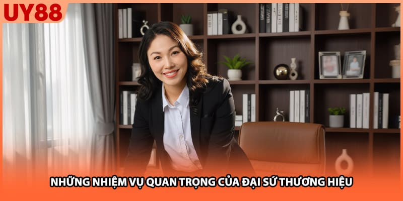 Những nhiệm vụ quan trọng của đại sứ thương hiệu